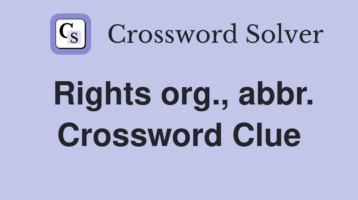Rights org., abbr. Crossword Clue