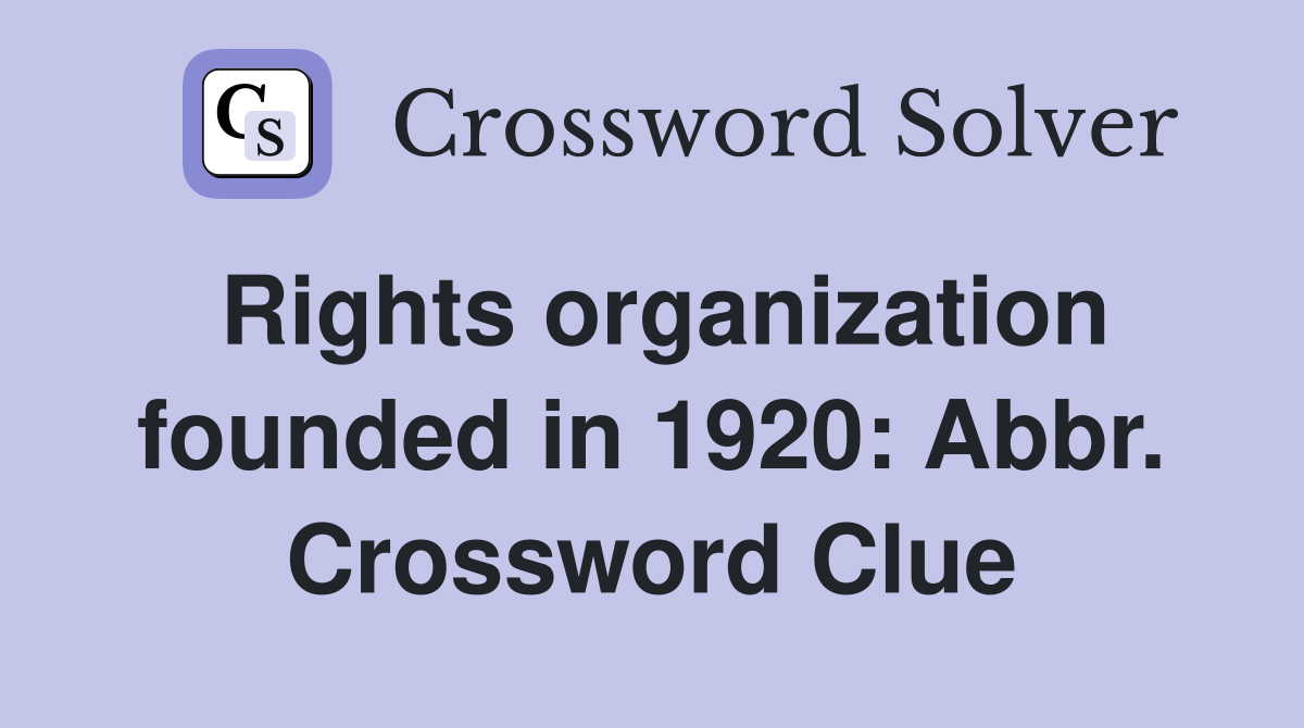 Rights organization founded in 1920: Abbr. Crossword Clue