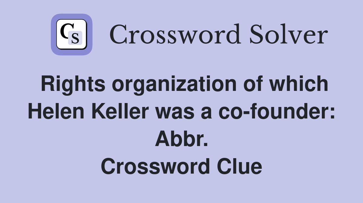 Rights organization of which Helen Keller was a co-founder: Abbr. Crossword Clue