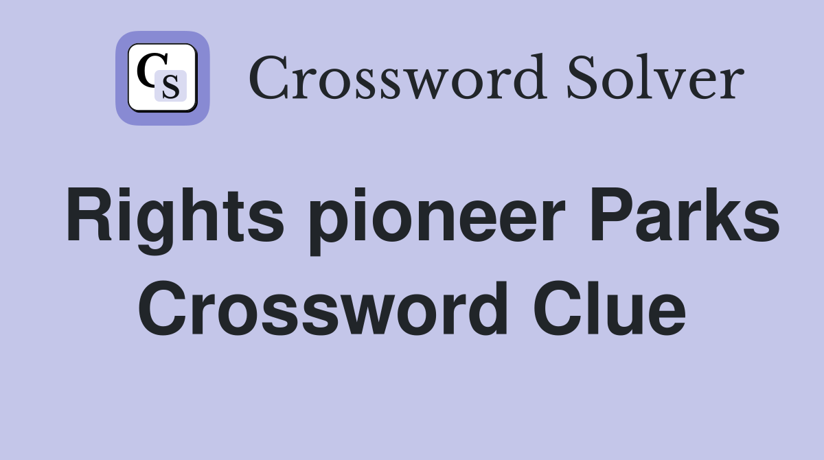 Rights pioneer Parks Crossword Clue