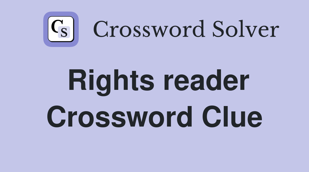 Rights reader Crossword Clue