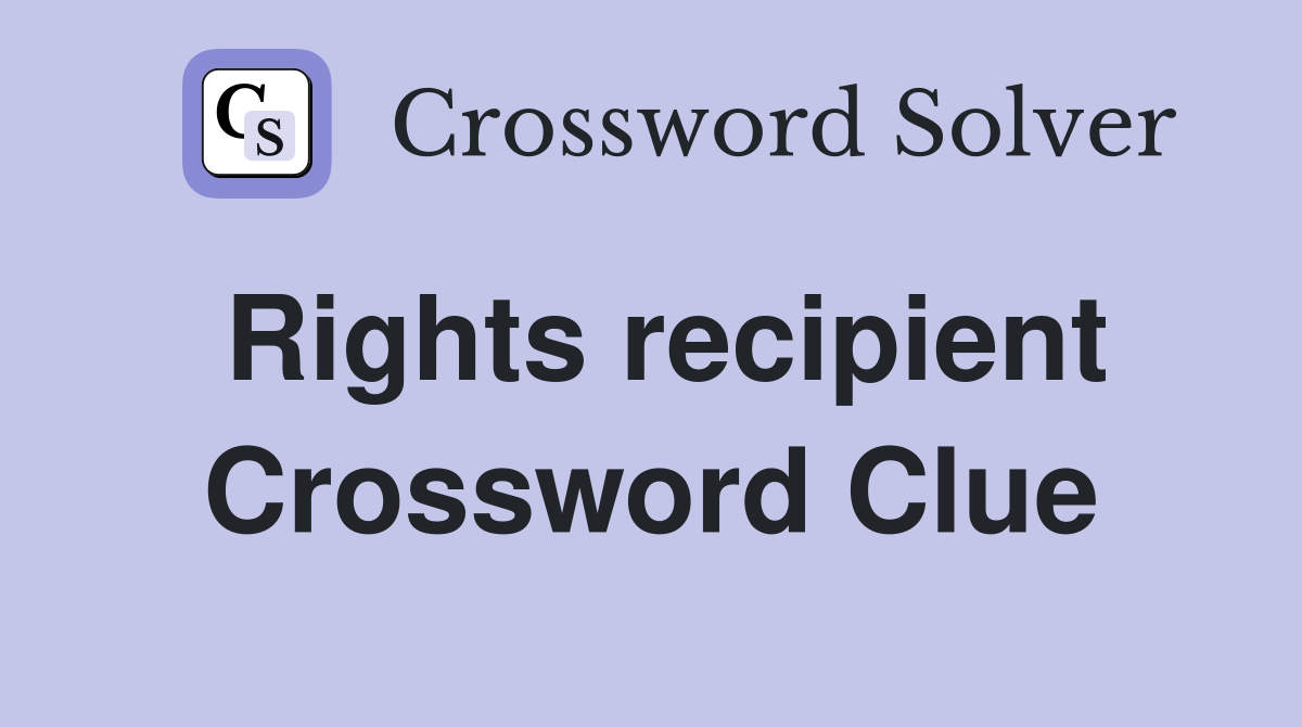 Rights recipient Crossword Clue