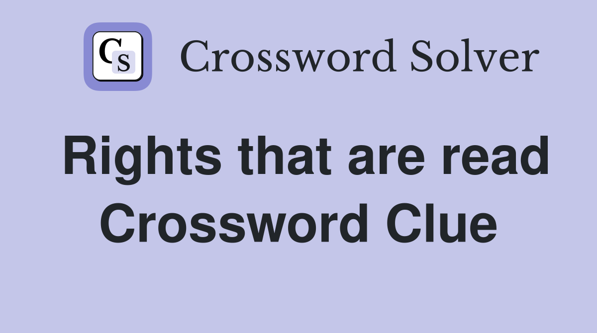 Rights that are read Crossword Clue