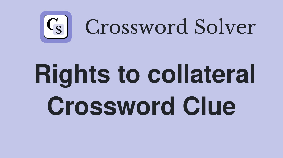 Rights to collateral Crossword Clue