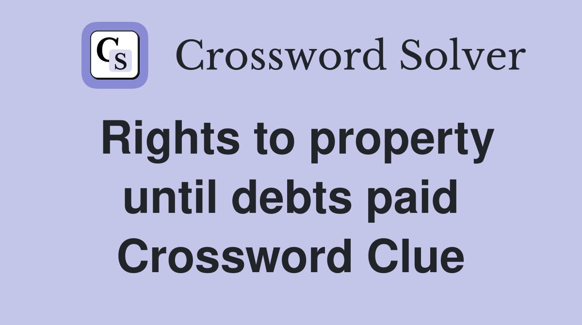 Rights to property until debts paid Crossword Clue