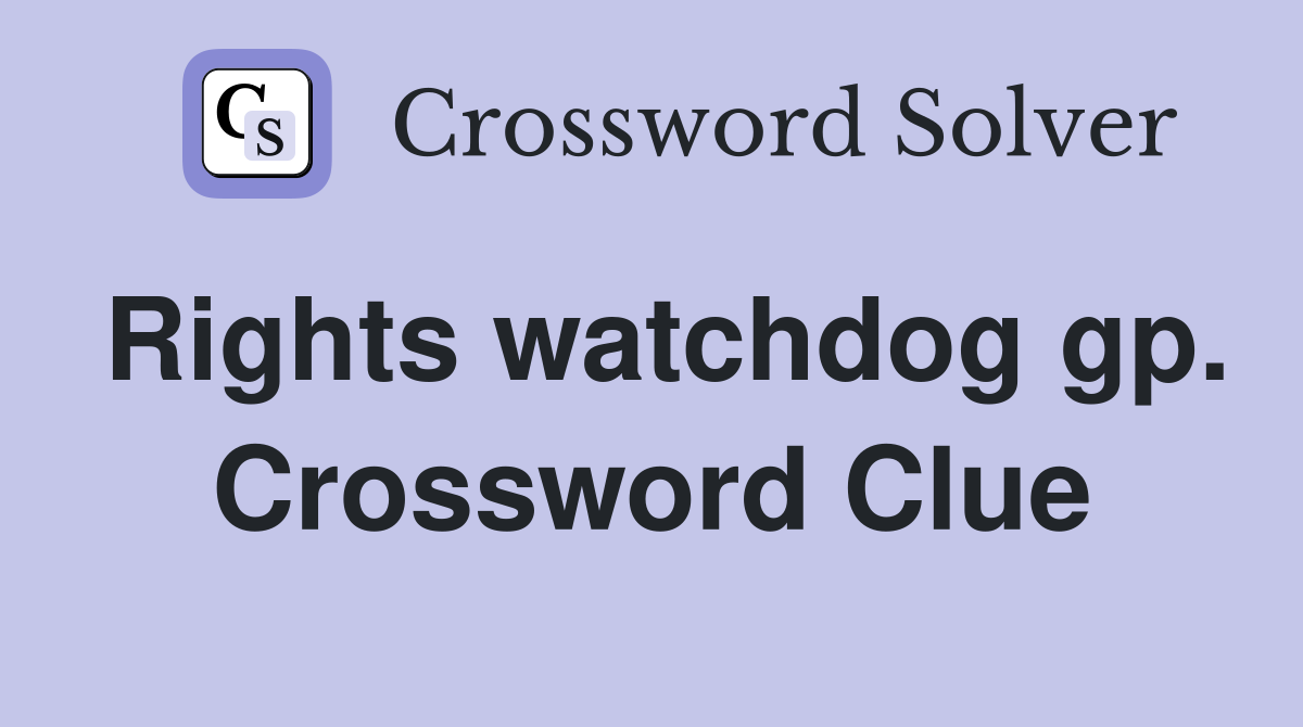 Rights watchdog gp. Crossword Clue