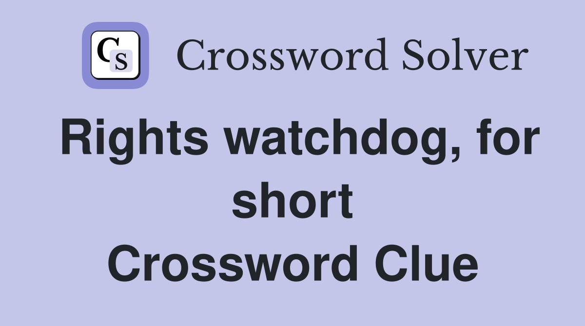 Rights watchdog, for short Crossword Clue