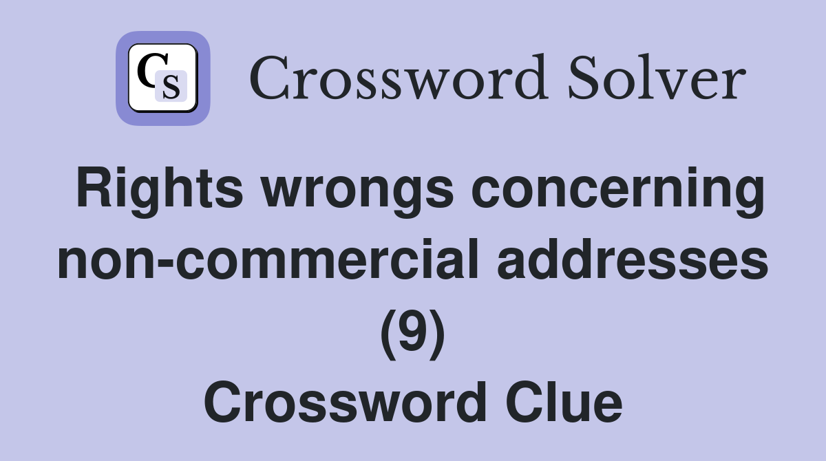 Rights wrongs concerning non-commercial addresses (9) Crossword Clue
