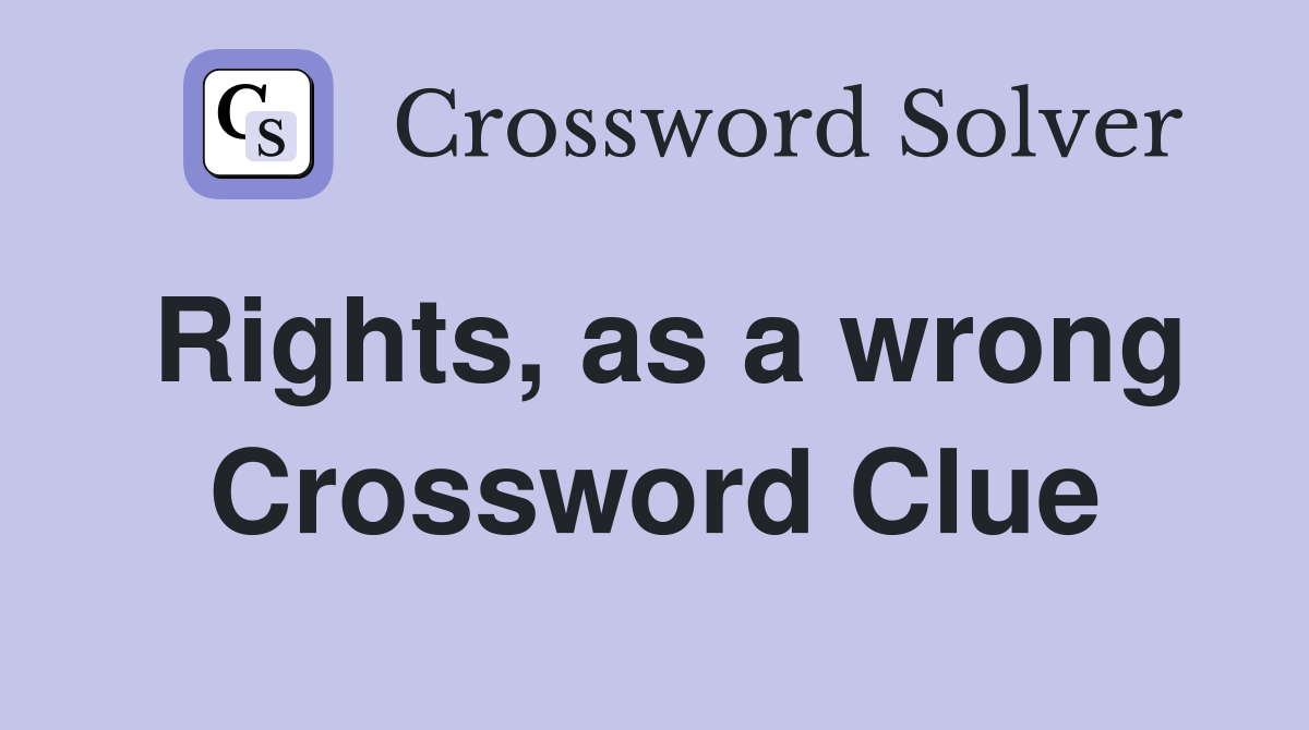 Rights, as a wrong Crossword Clue