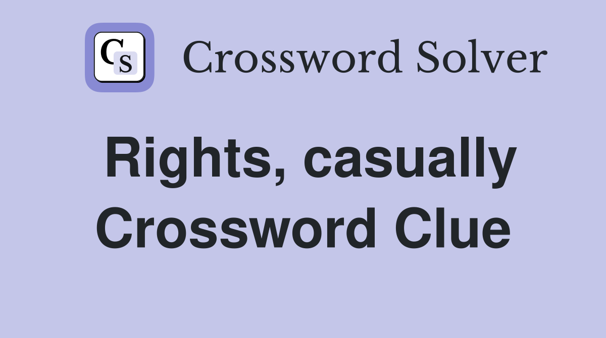 Rights, casually Crossword Clue