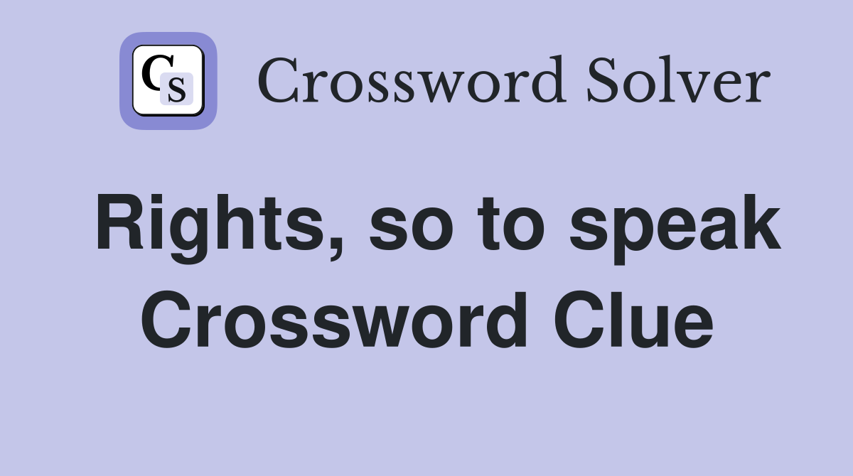 Rights, so to speak Crossword Clue