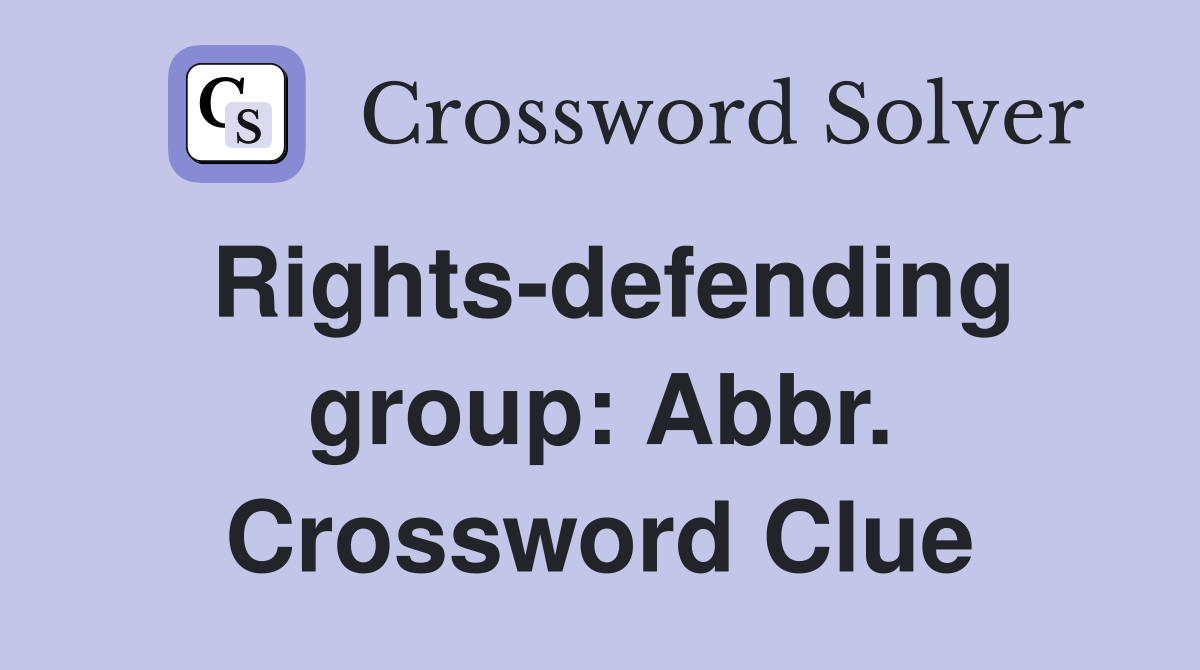 Rights-defending group: Abbr. Crossword Clue