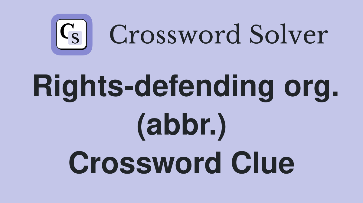 Rights-defending org. (abbr.) Crossword Clue