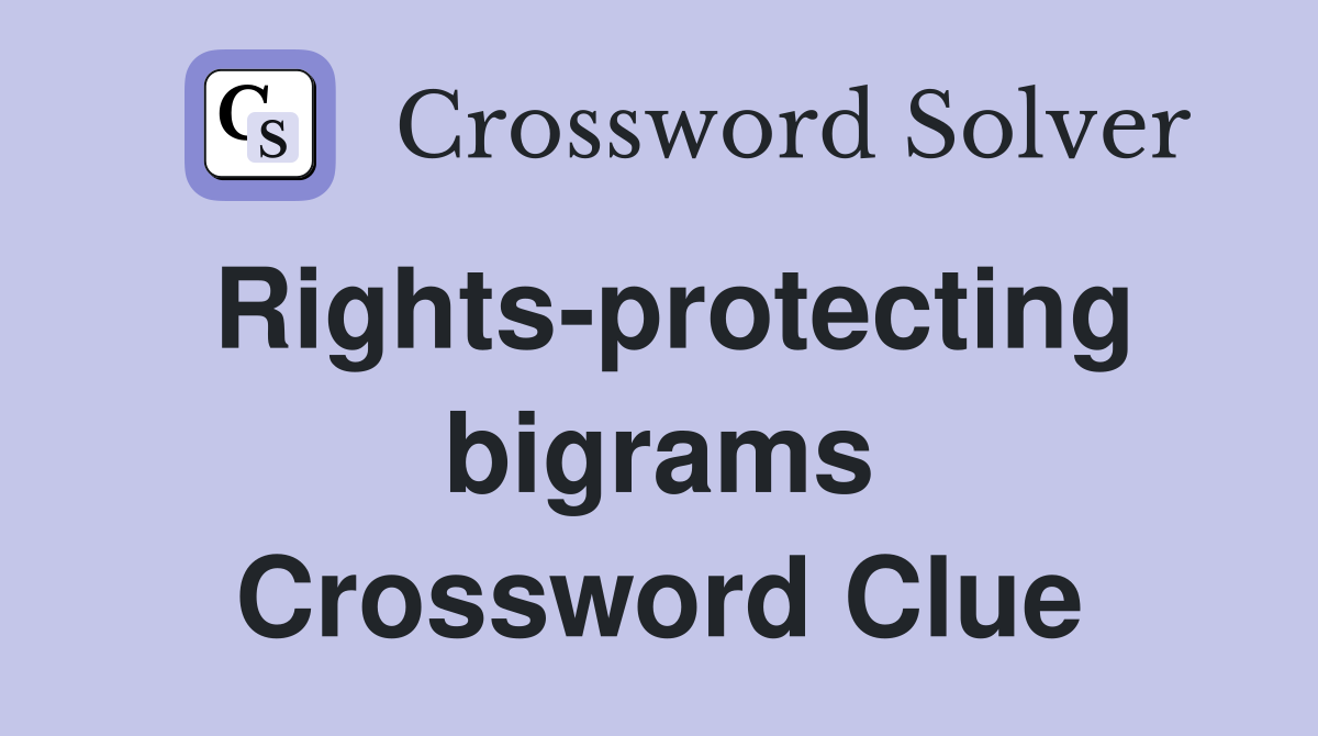 Rights-protecting bigrams Crossword Clue