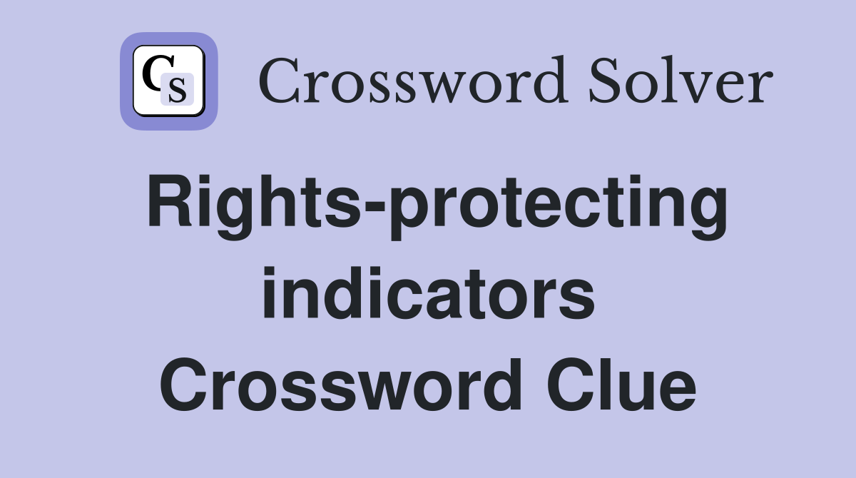 Rights-protecting indicators Crossword Clue