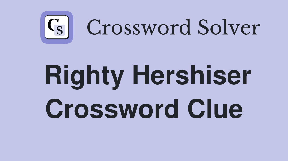Righty Hershiser Crossword Clue