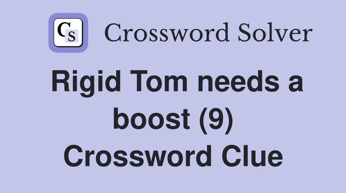 Rigid Tom needs a boost (9) Crossword Clue