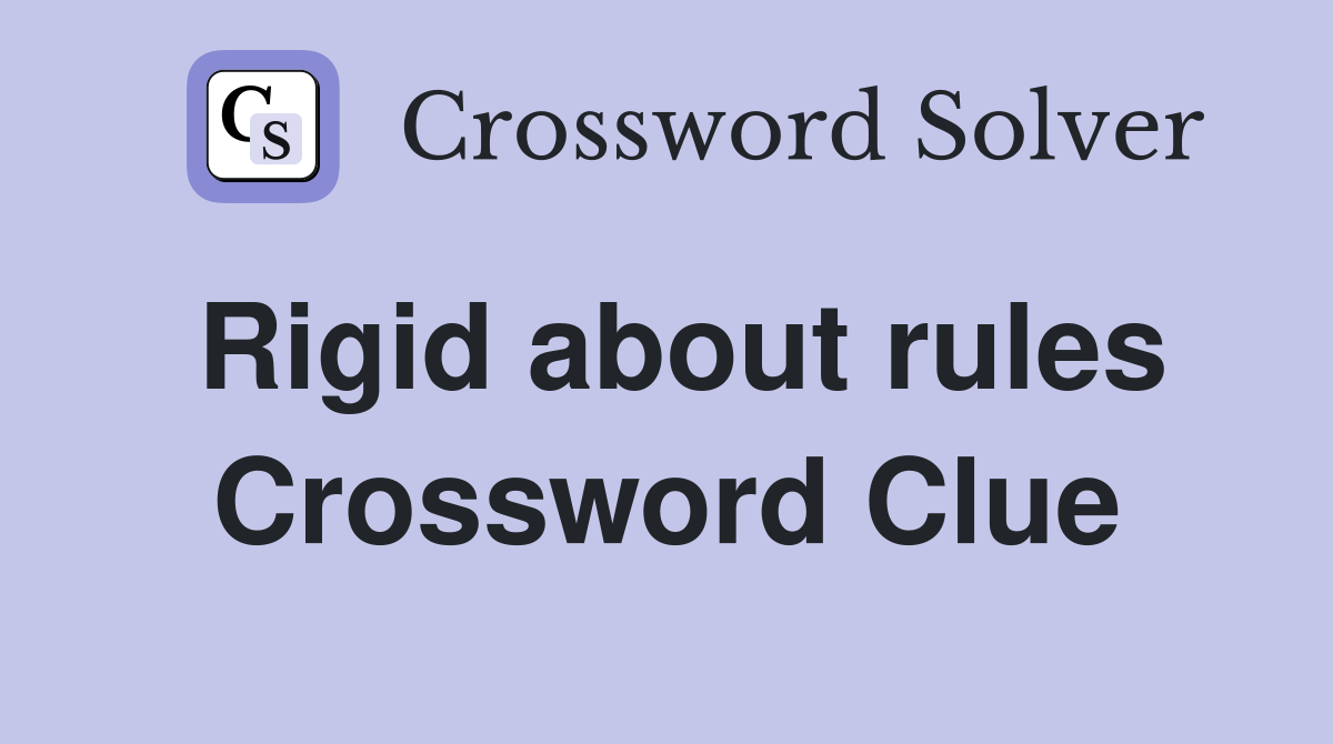 Rigid about rules Crossword Clue