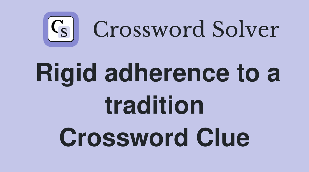 Rigid adherence to a tradition Crossword Clue
