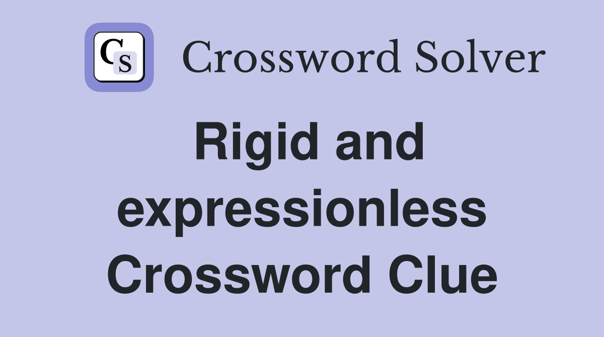 Rigid and expressionless Crossword Clue