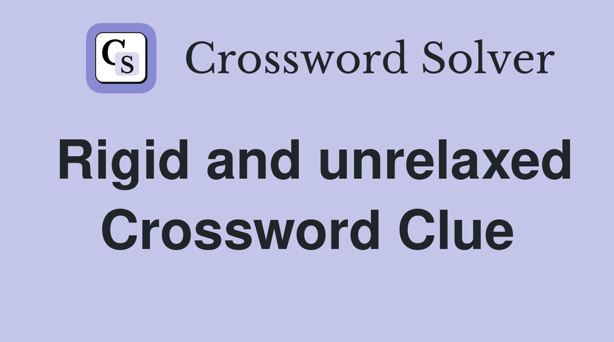 Rigid and unrelaxed Crossword Clue