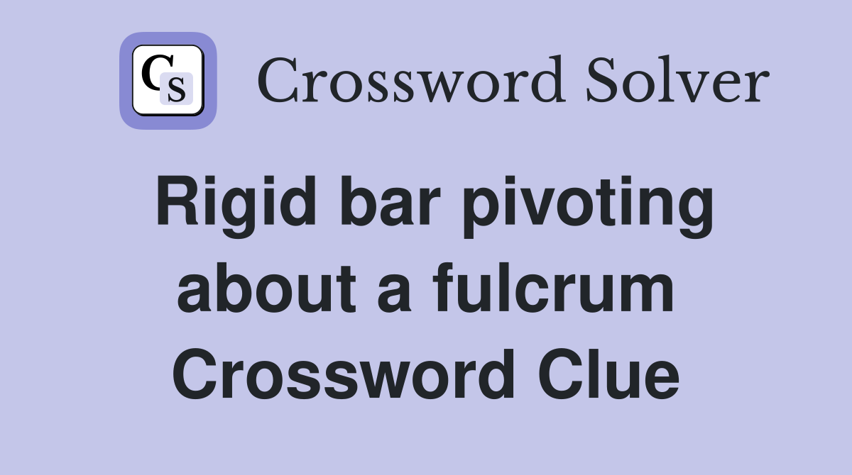 Rigid bar pivoting about a fulcrum Crossword Clue