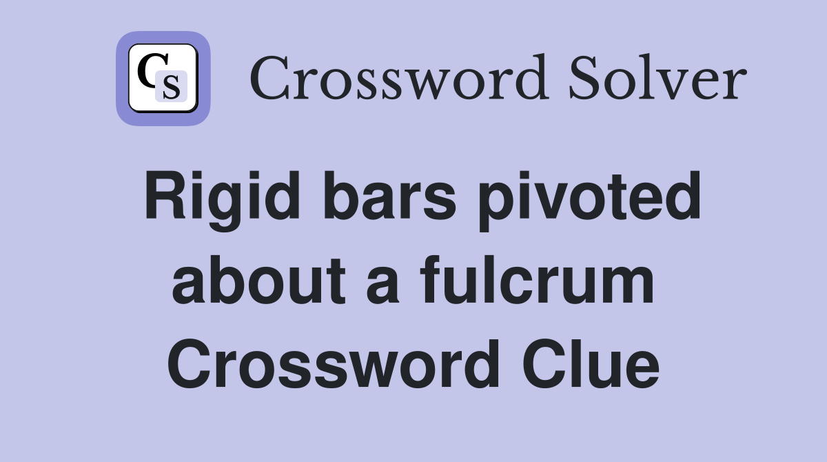 Rigid bars pivoted about a fulcrum Crossword Clue