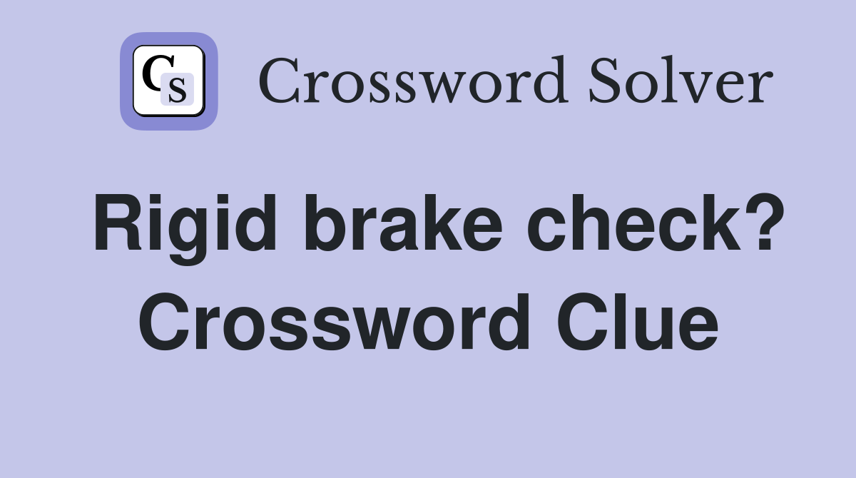 Rigid brake check? Crossword Clue