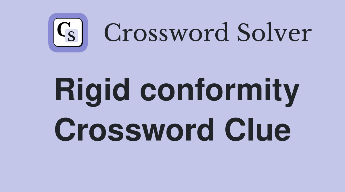 Rigid conformity Crossword Clue