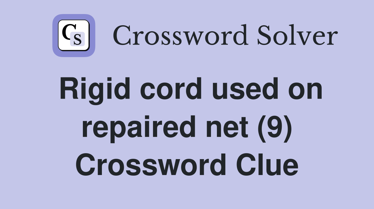 Rigid cord used on repaired net (9) Crossword Clue