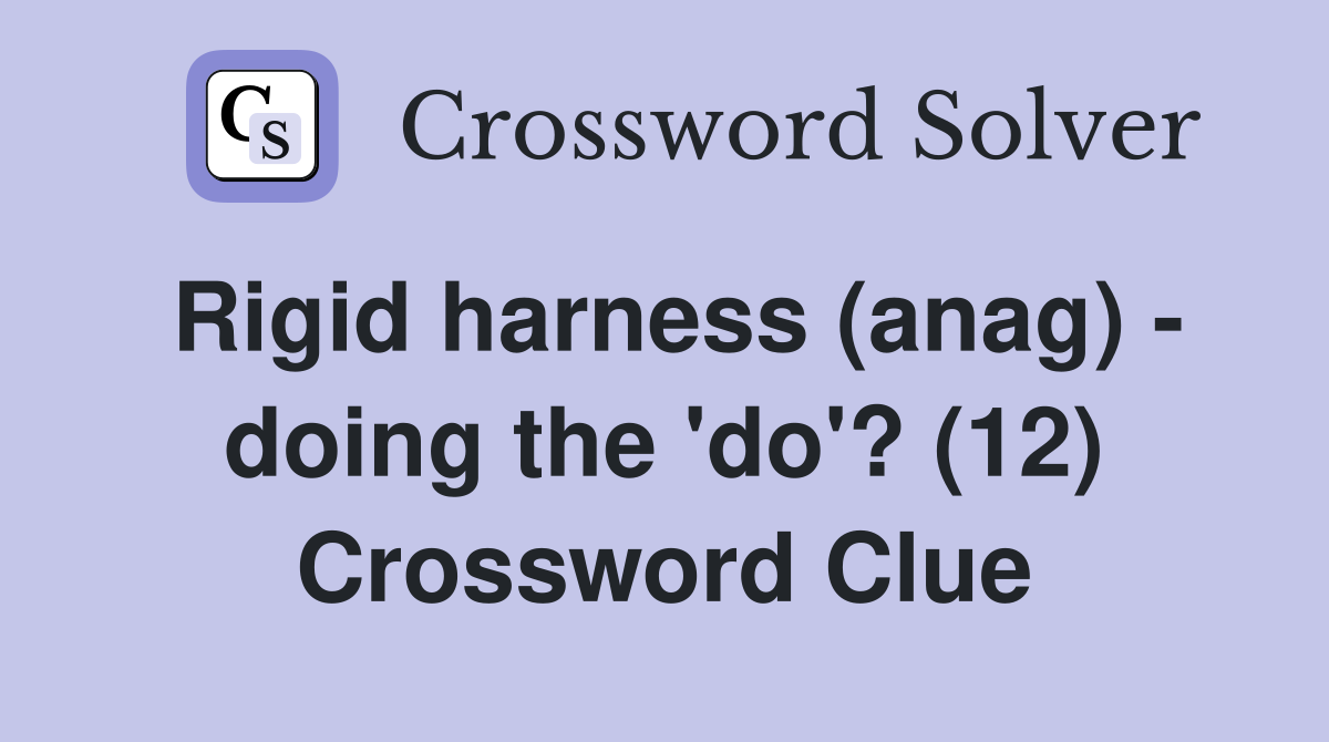 Rigid harness (anag) - doing the 'do'? (12) Crossword Clue