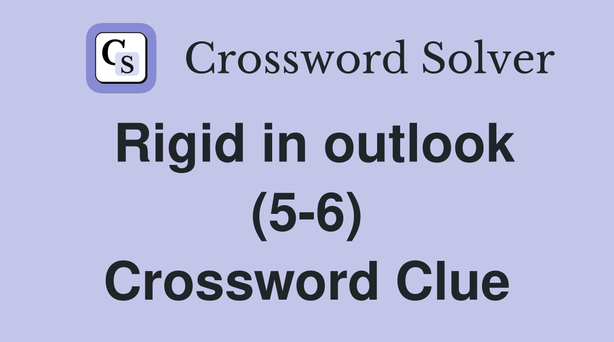 Rigid in outlook (5-6) Crossword Clue