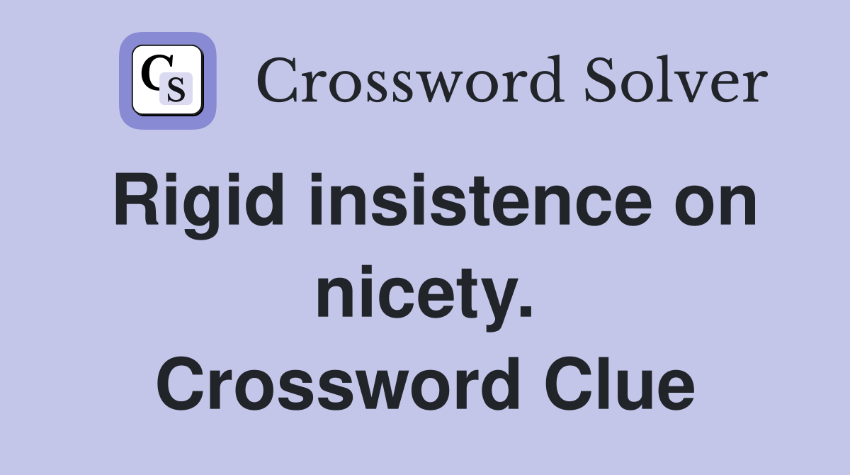 Rigid insistence on nicety. Crossword Clue