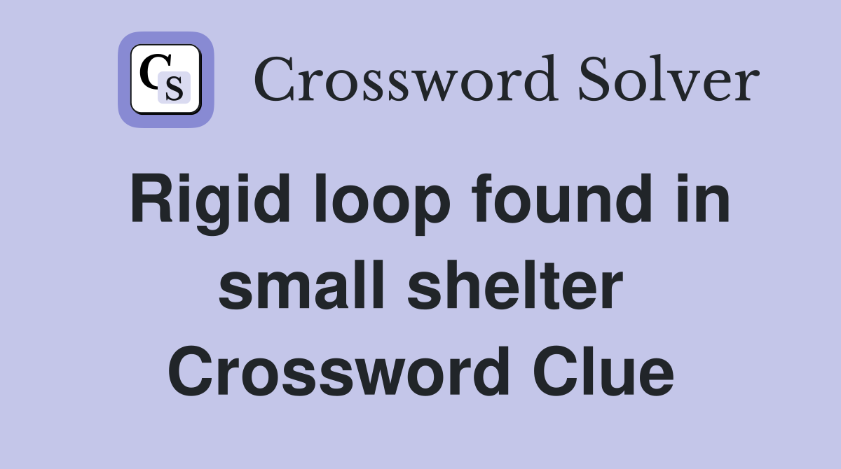 Rigid loop found in small shelter Crossword Clue