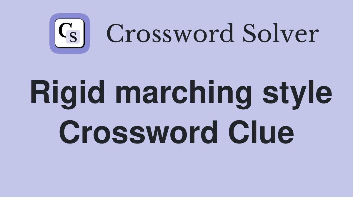 Rigid marching style Crossword Clue