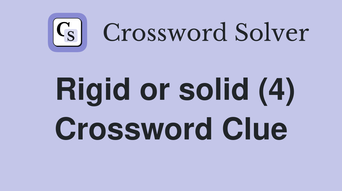 Rigid or solid (4) Crossword Clue