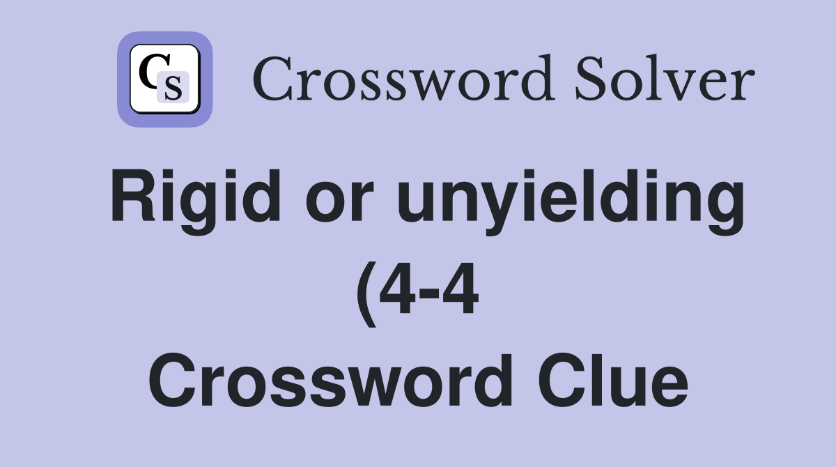 Rigid or unyielding (4 4) Crossword Clue Answers Crossword Solver Rigid or unyielding (4 4) Crossword Clue Answers Crossword Solver
