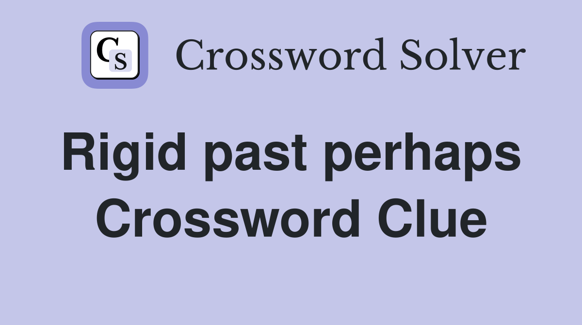 Rigid past perhaps  Crossword Clue