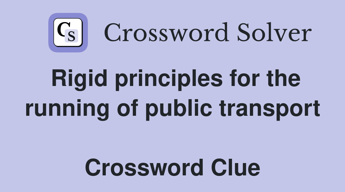 Rigid principles for the running of public transport  Crossword Clue