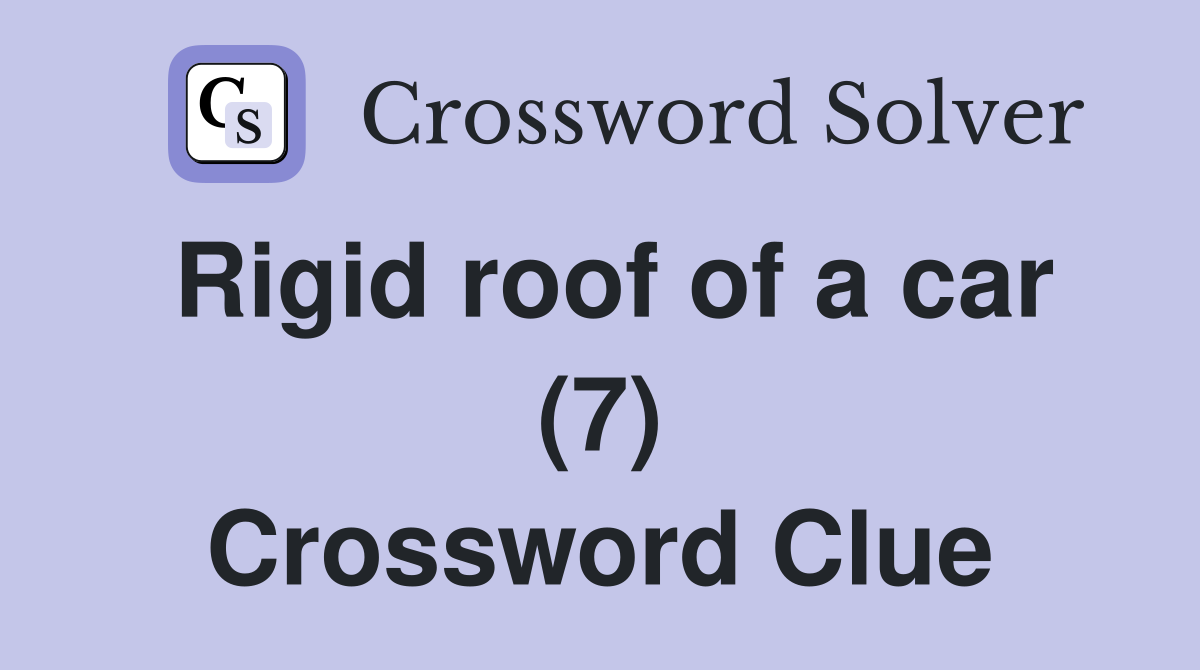 Rigid roof of a car (7) Crossword Clue