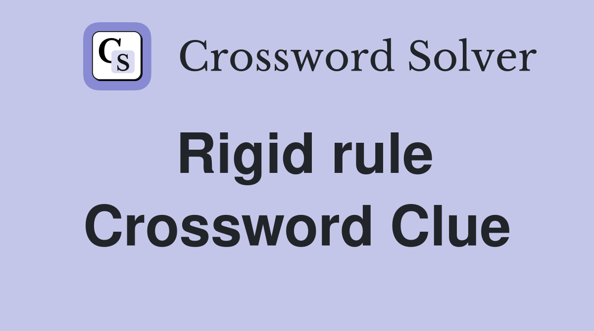 Rigid rule Crossword Clue