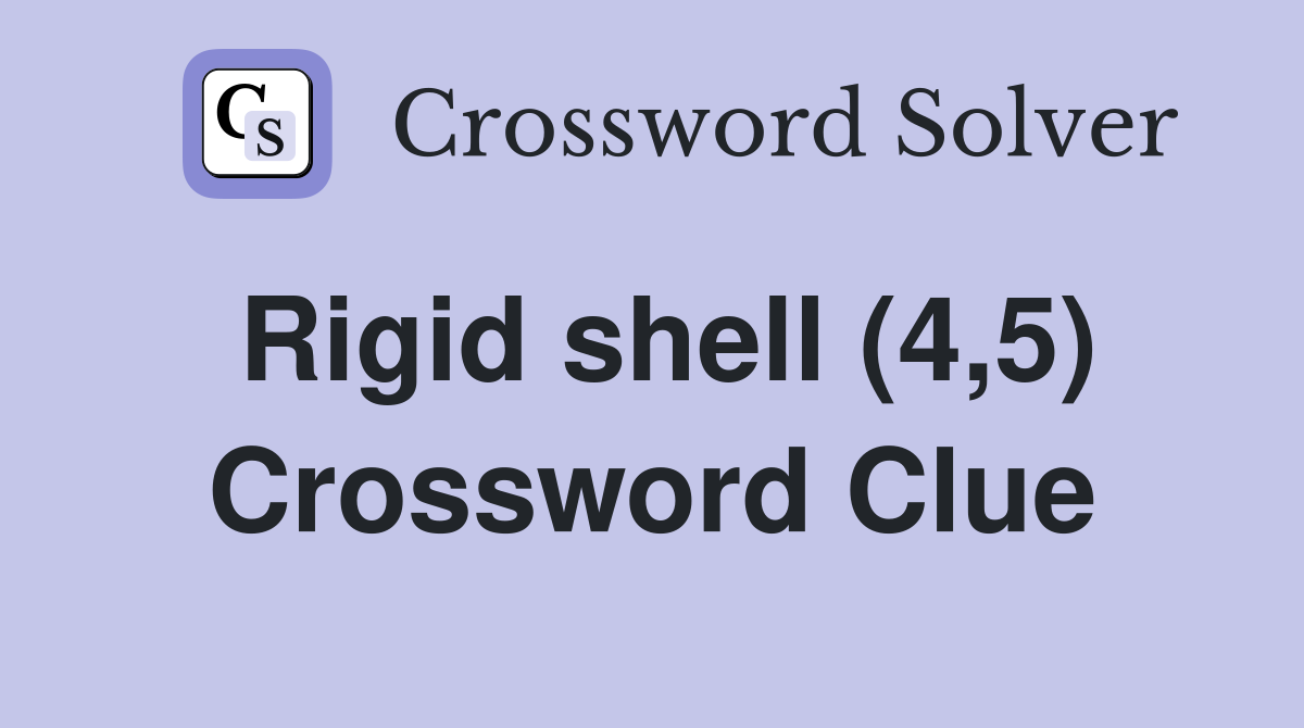 Rigid shell (4,5) Crossword Clue