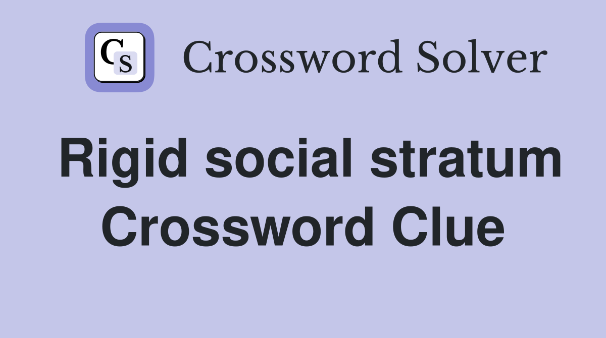 Rigid social stratum Crossword Clue