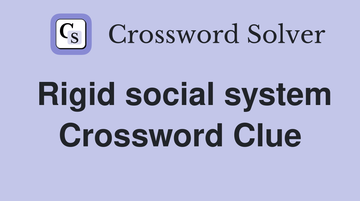 Rigid social system Crossword Clue