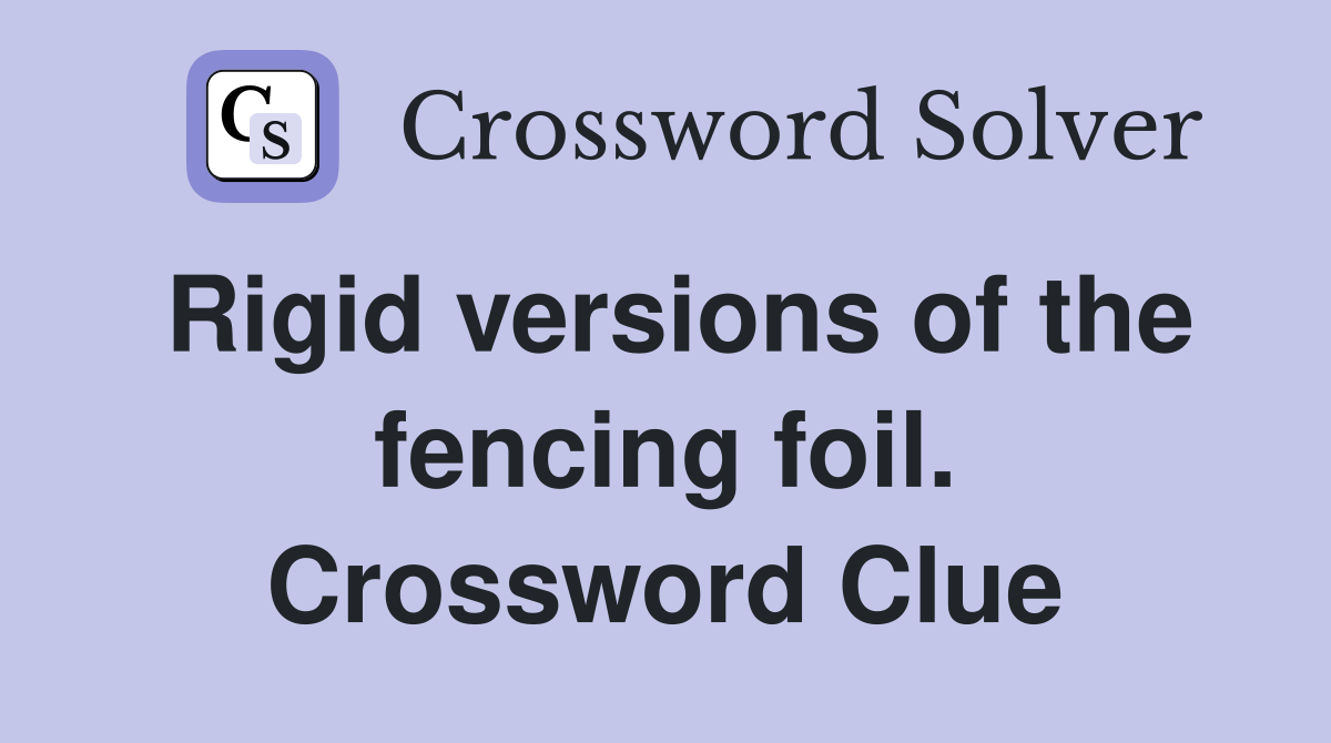 Rigid versions of the fencing foil. Crossword Clue