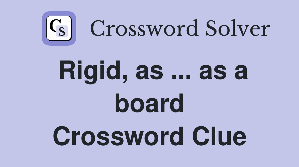 Rigid, as ... as a board Crossword Clue