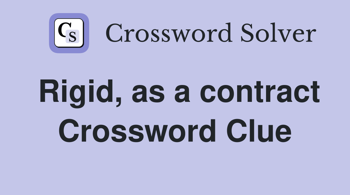 Rigid, as a contract Crossword Clue