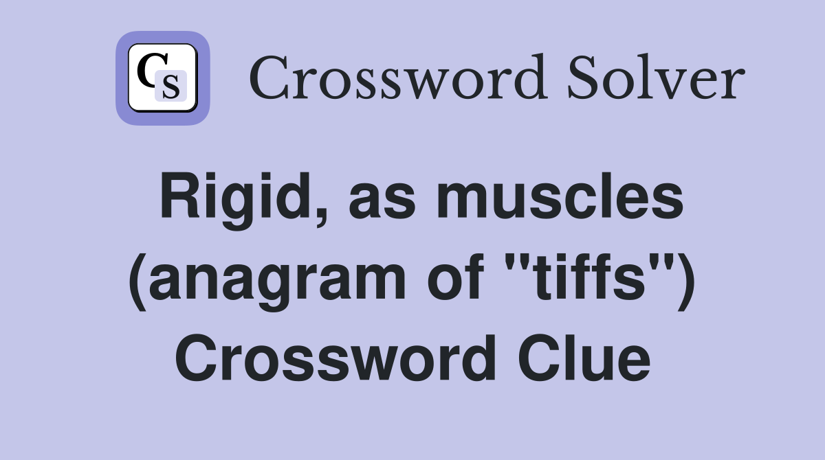 Rigid, as muscles (anagram of "tiffs") Crossword Clue
