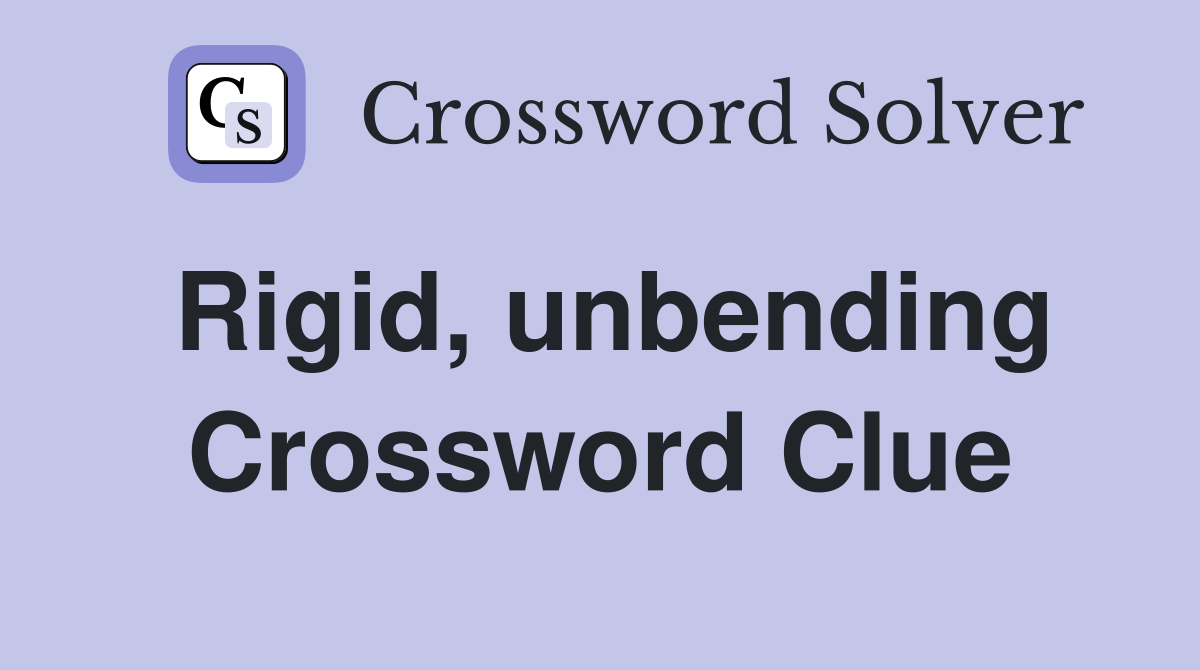 Rigid, unbending Crossword Clue