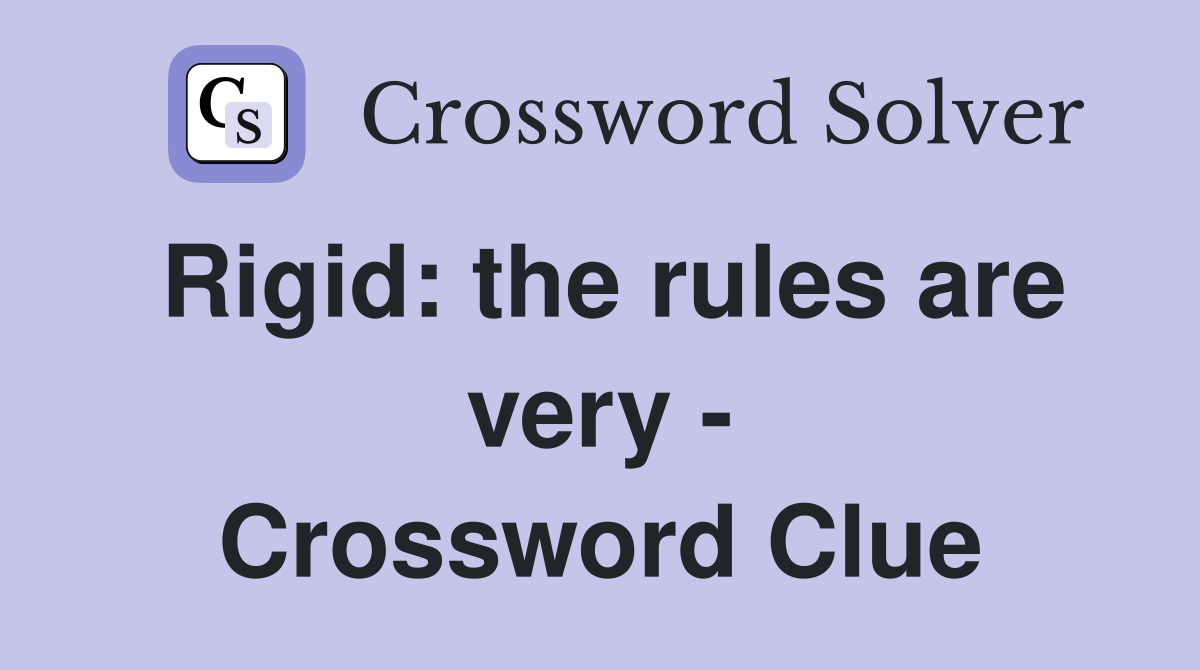 Rigid: the rules are very - Crossword Clue